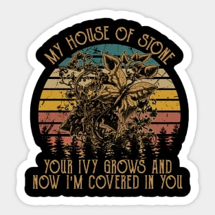 My House Of Stone Your Ivy Grows And Now I'm Covered In You Flowers Vintage Sticker